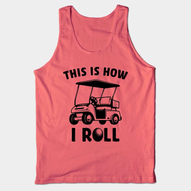 this is how i roll golf cart funny golfing saying Tank Top by Moe99